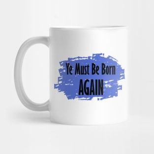 Ye Must Be Born Again Mug